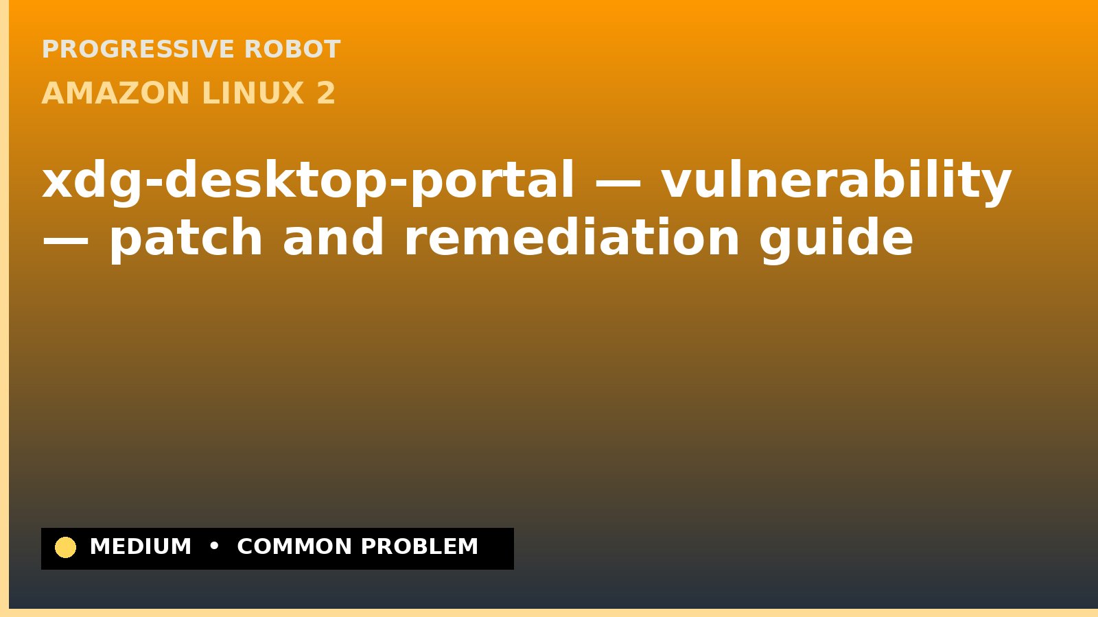 Amazon Linux 2 — xdg-desktop-portal — vulnerability — patch and remediation guide — diagnosis and fix on Amazon Linux 2