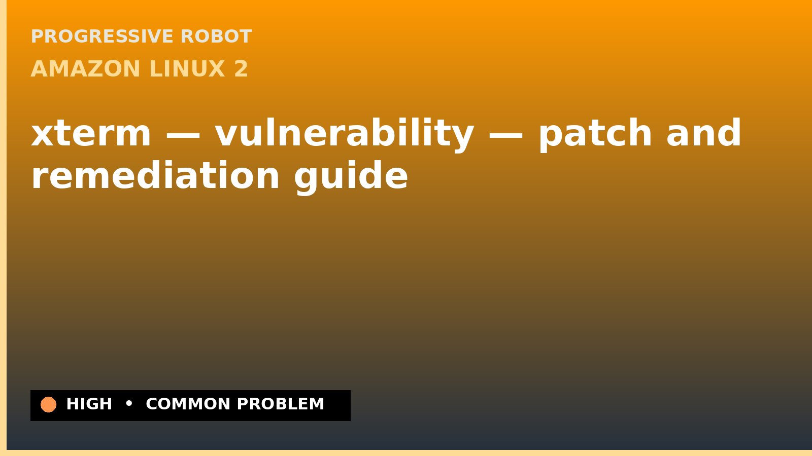 Amazon Linux 2 — xterm — vulnerability — patch and remediation guide — diagnosis and fix on Amazon Linux 2