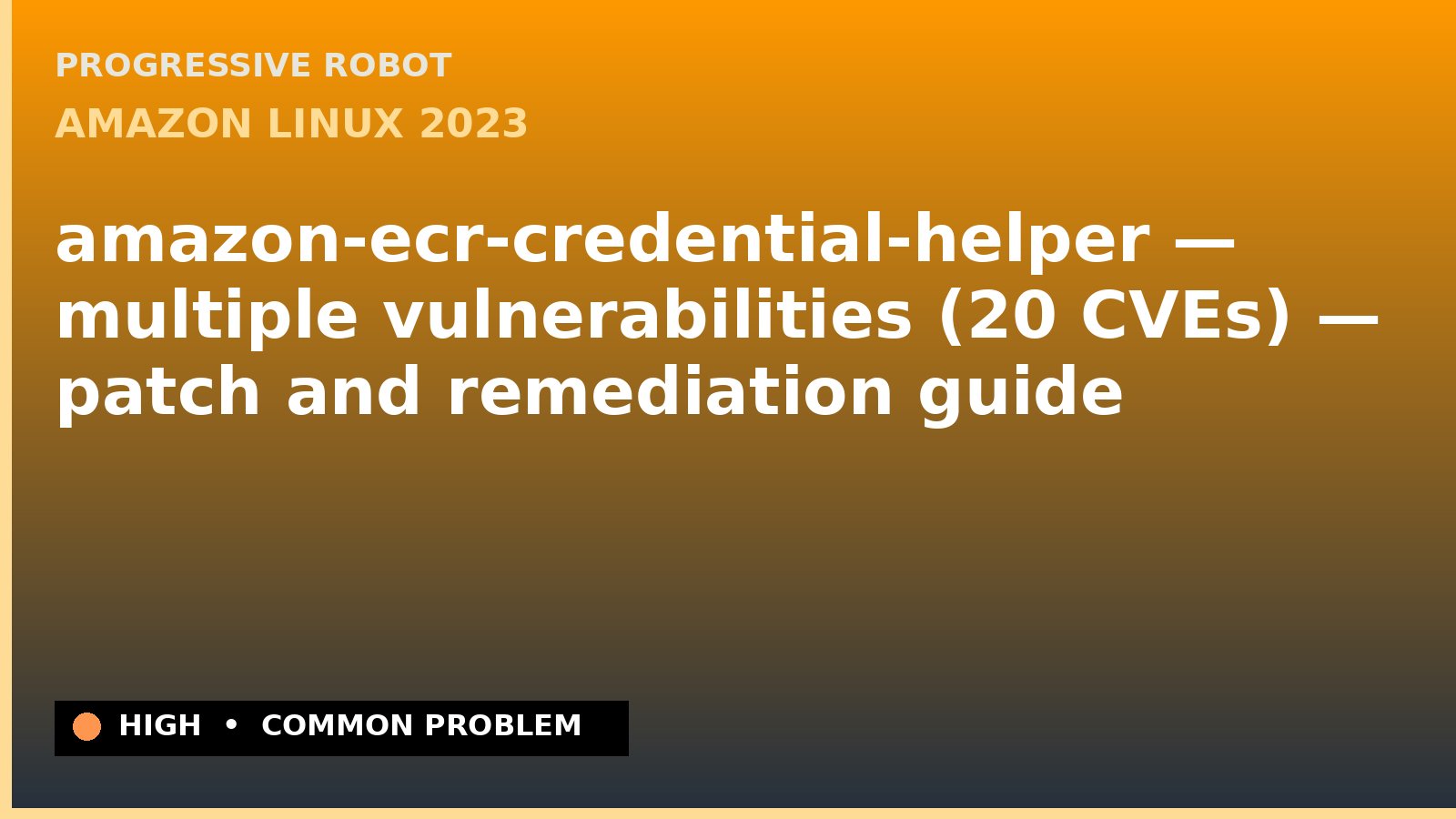Amazon Linux 2023 — amazon-ecr-credential-helper — multiple vulnerabilities (20 CVEs) — patch and remediation guide — diagnosis and fix on Amazon Linux 2023