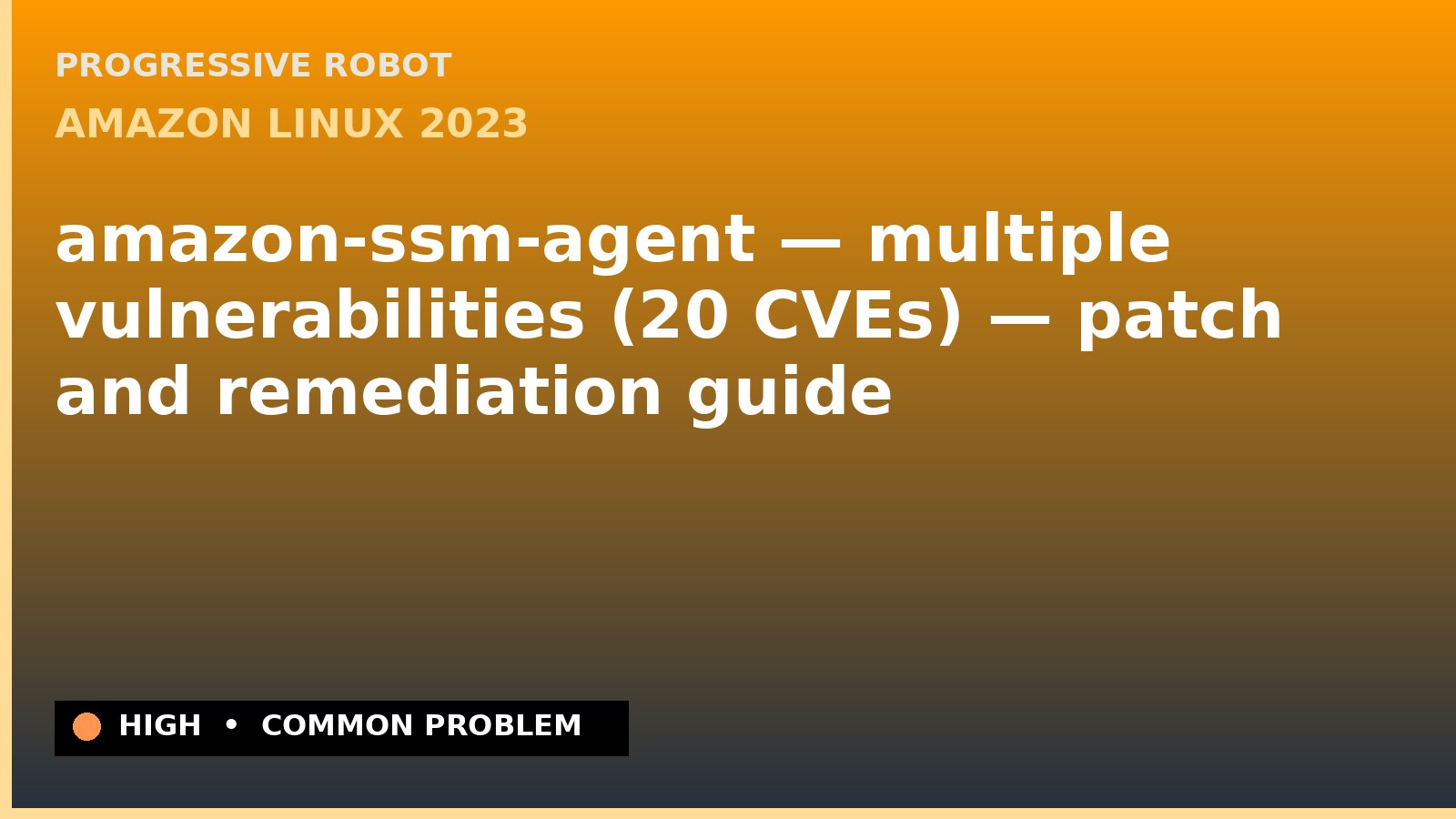 Amazon Linux 2023 — amazon-ssm-agent — multiple vulnerabilities (20 CVEs) — patch and remediation guide — diagnosis and fix on Amazon Linux 2023