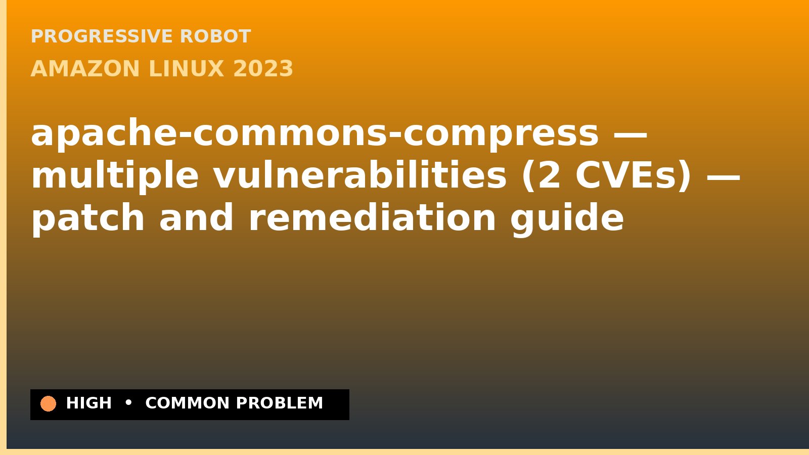 Amazon Linux 2023 — apache-commons-compress — multiple vulnerabilities (2 CVEs) — patch and remediation guide — diagnosis and fix on Amazon Linux 2023