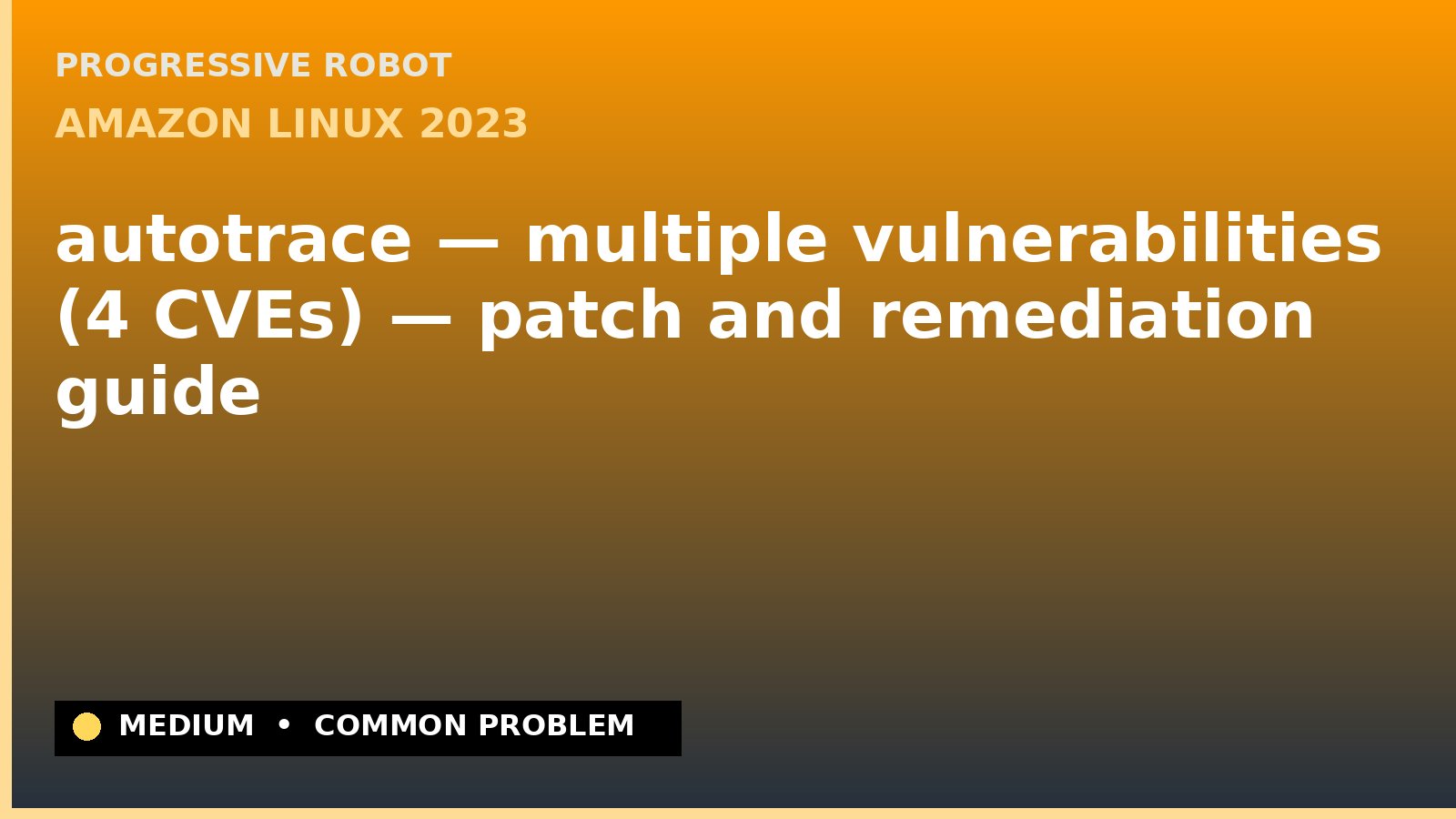 Amazon Linux 2023 — autotrace — multiple vulnerabilities (4 CVEs) — patch and remediation guide — diagnosis and fix on Amazon Linux 2023