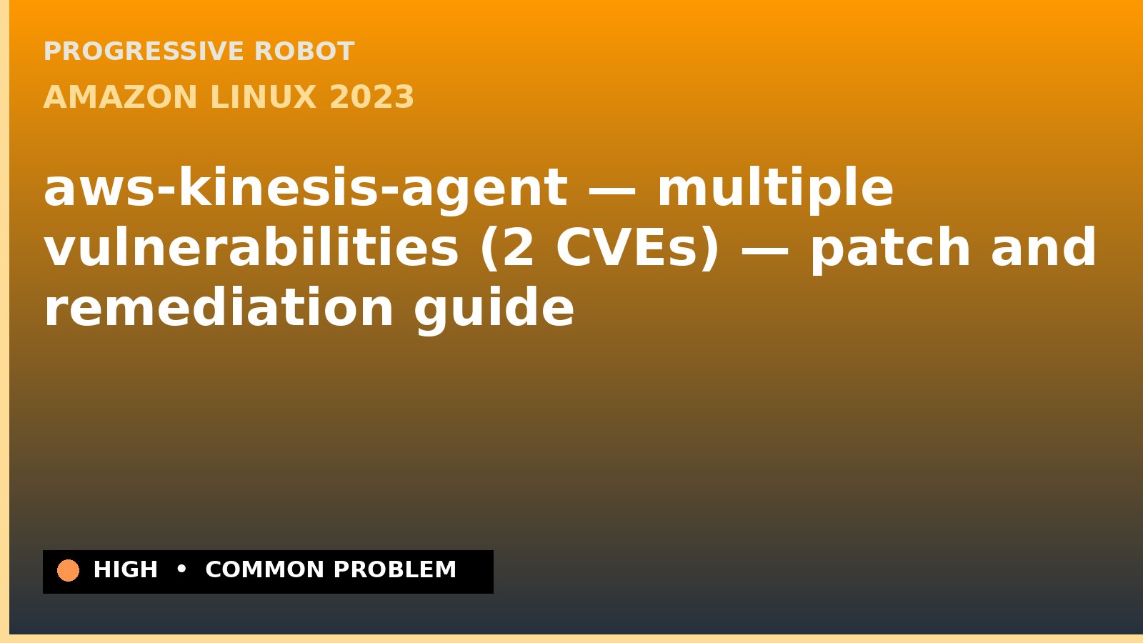 Amazon Linux 2023 — aws-kinesis-agent — multiple vulnerabilities (2 CVEs) — patch and remediation guide — diagnosis and fix on Amazon Linux 2023