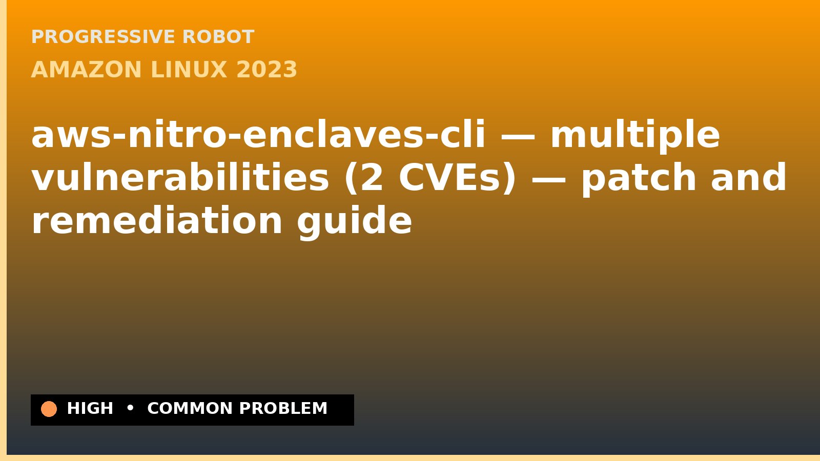 Amazon Linux 2023 — aws-nitro-enclaves-cli — multiple vulnerabilities (2 CVEs) — patch and remediation guide — diagnosis and fix on Amazon Linux 2023