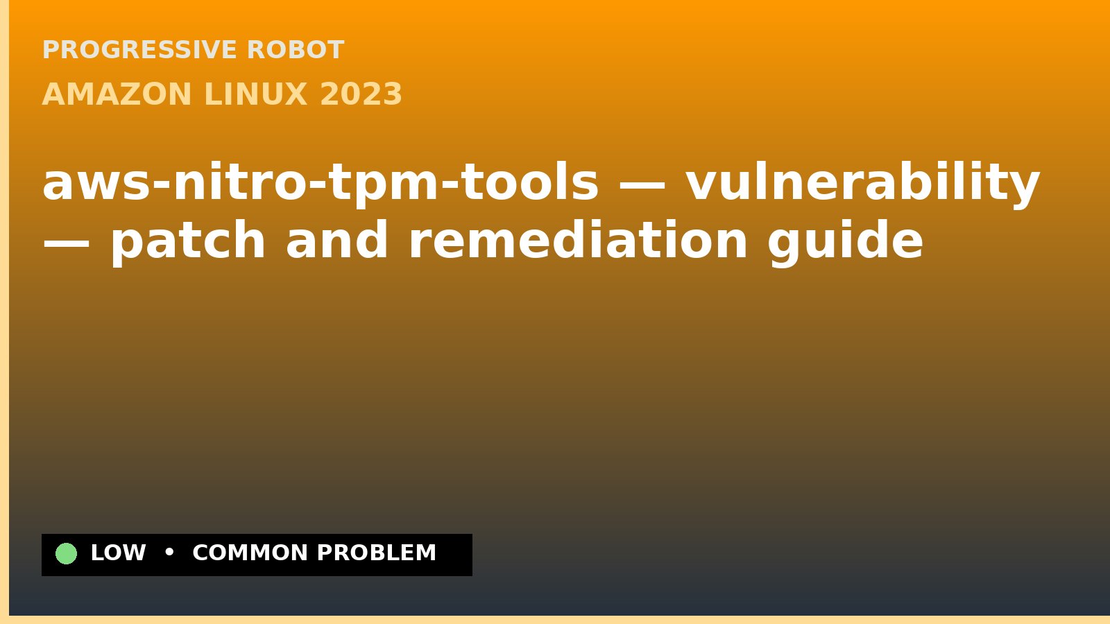 Amazon Linux 2023 — aws-nitro-tpm-tools — vulnerability — patch and remediation guide — diagnosis and fix on Amazon Linux 2023