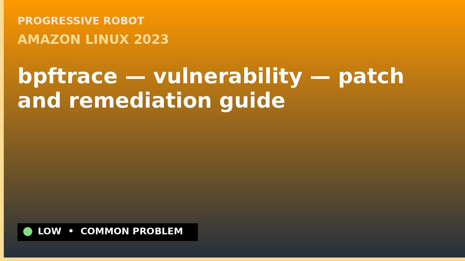Amazon Linux 2023 — bpftrace — vulnerability — patch and remediation guide — diagnosis and fix on Amazon Linux 2023