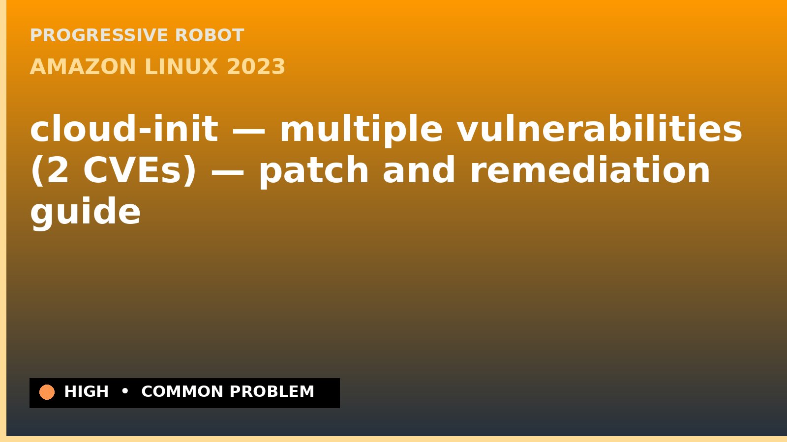Amazon Linux 2023 — cloud-init — multiple vulnerabilities (2 CVEs) — patch and remediation guide — diagnosis and fix on Amazon Linux 2023