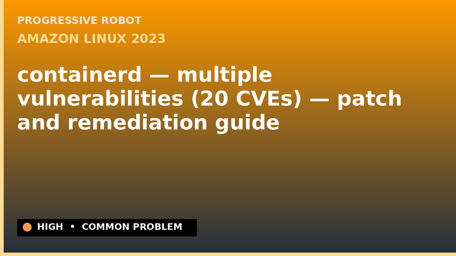 Amazon Linux 2023 — containerd — multiple vulnerabilities (20 CVEs) — patch and remediation guide — diagnosis and fix on Amazon Linux 2023