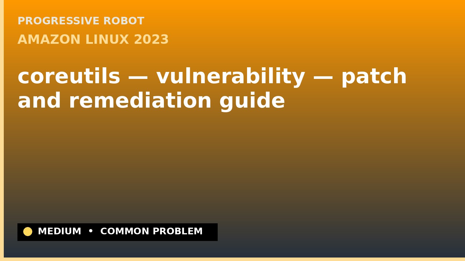 Amazon Linux 2023 — coreutils — vulnerability — patch and remediation guide — diagnosis and fix on Amazon Linux 2023