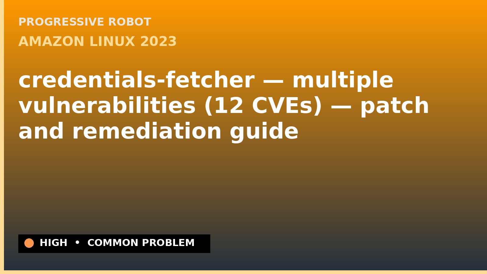 Amazon Linux 2023 — credentials-fetcher — multiple vulnerabilities (12 CVEs) — patch and remediation guide — diagnosis and fix on Amazon Linux 2023