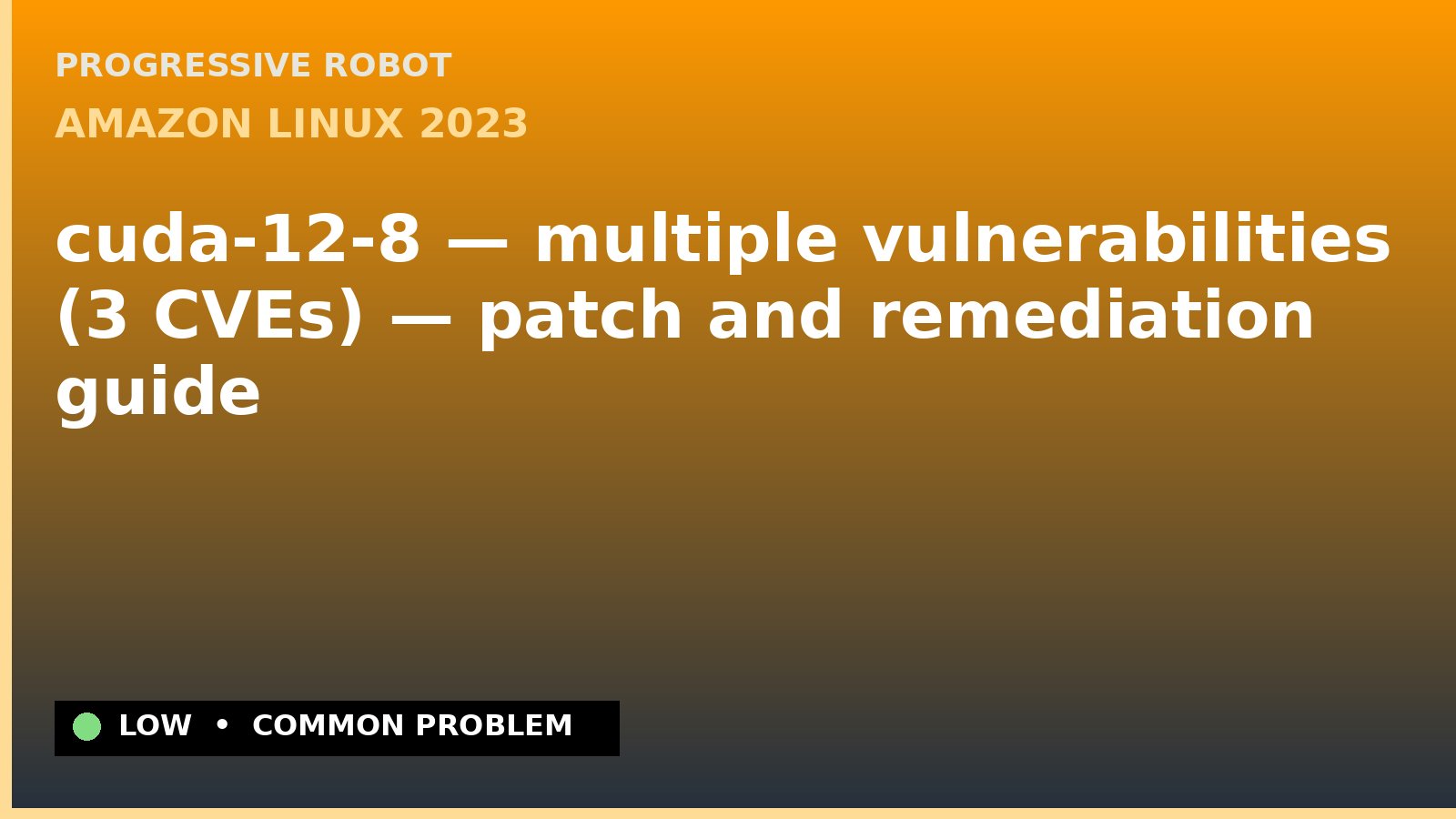 Amazon Linux 2023 — cuda-12-8 — multiple vulnerabilities (3 CVEs) — patch and remediation guide — diagnosis and fix on Amazon Linux 2023