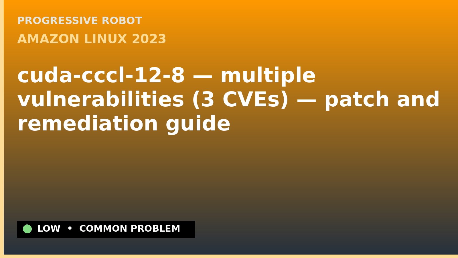 Amazon Linux 2023 — cuda-cccl-12-8 — multiple vulnerabilities (3 CVEs) — patch and remediation guide — diagnosis and fix on Amazon Linux 2023