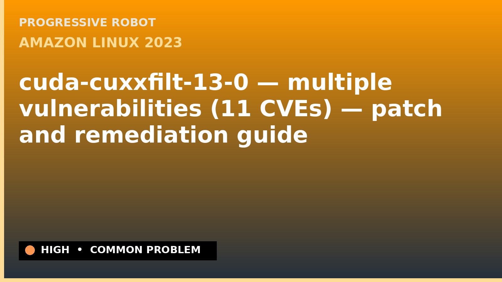 Amazon Linux 2023 — cuda-cuxxfilt-13-0 — multiple vulnerabilities (11 CVEs) — patch and remediation guide — diagnosis and fix on Amazon Linux 2023