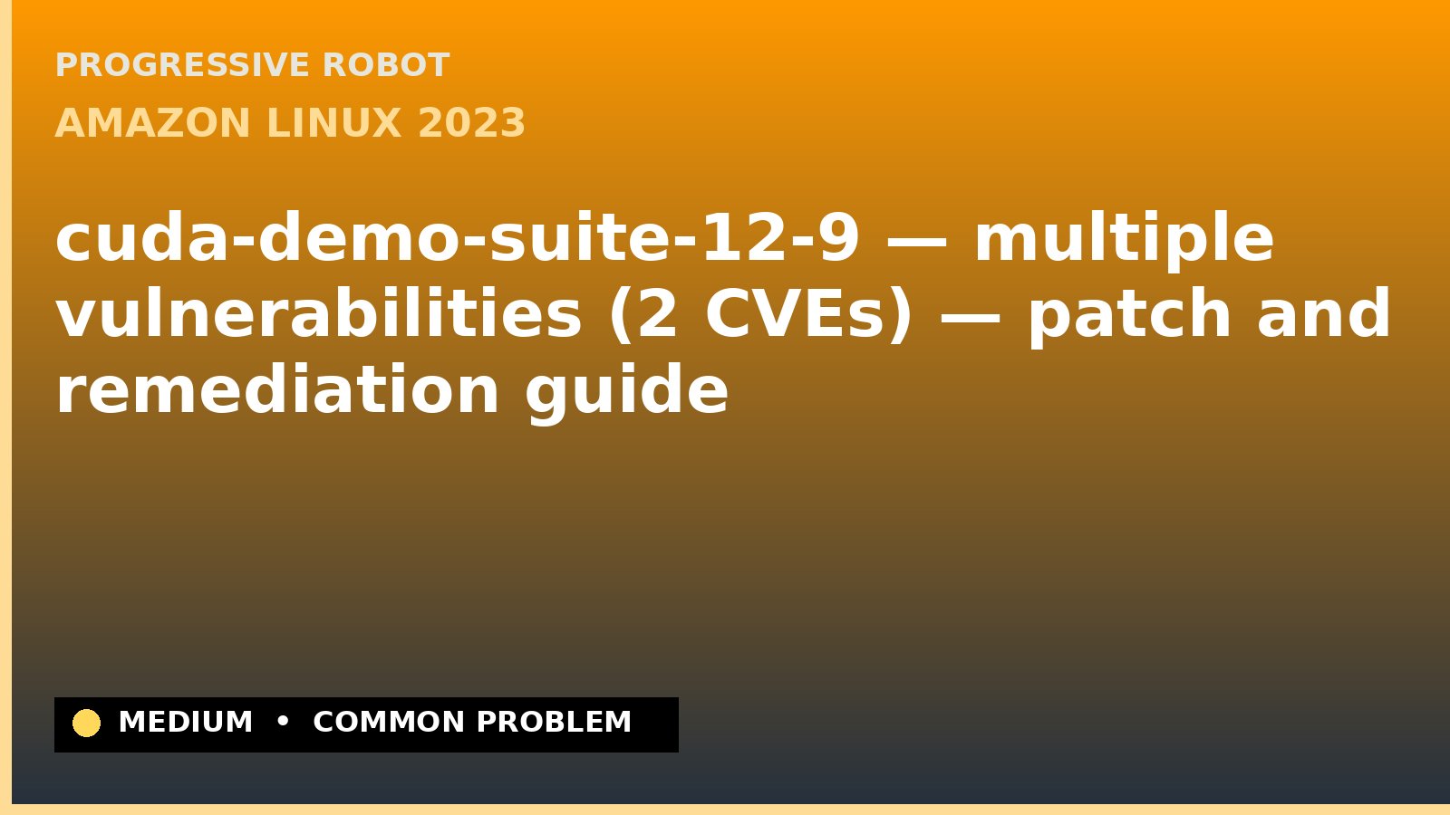 Amazon Linux 2023 — cuda-demo-suite-12-9 — multiple vulnerabilities (2 CVEs) — patch and remediation guide — diagnosis and fix on Amazon Linux 2023