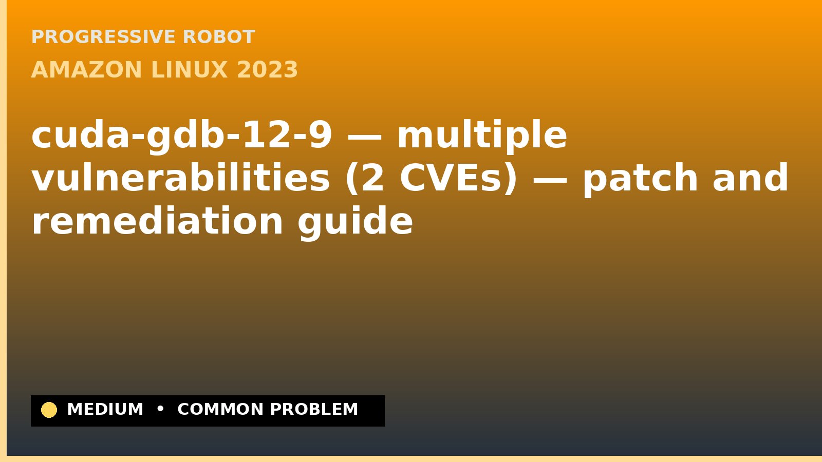 Amazon Linux 2023 — cuda-gdb-12-9 — multiple vulnerabilities (2 CVEs) — patch and remediation guide — diagnosis and fix on Amazon Linux 2023