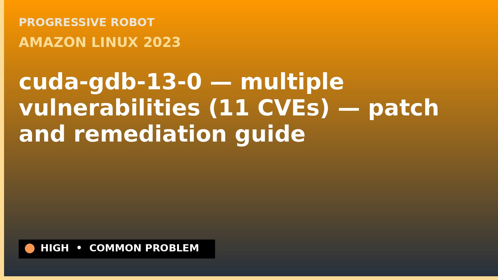 Amazon Linux 2023 — cuda-gdb-13-0 — multiple vulnerabilities (11 CVEs) — patch and remediation guide — diagnosis and fix on Amazon Linux 2023