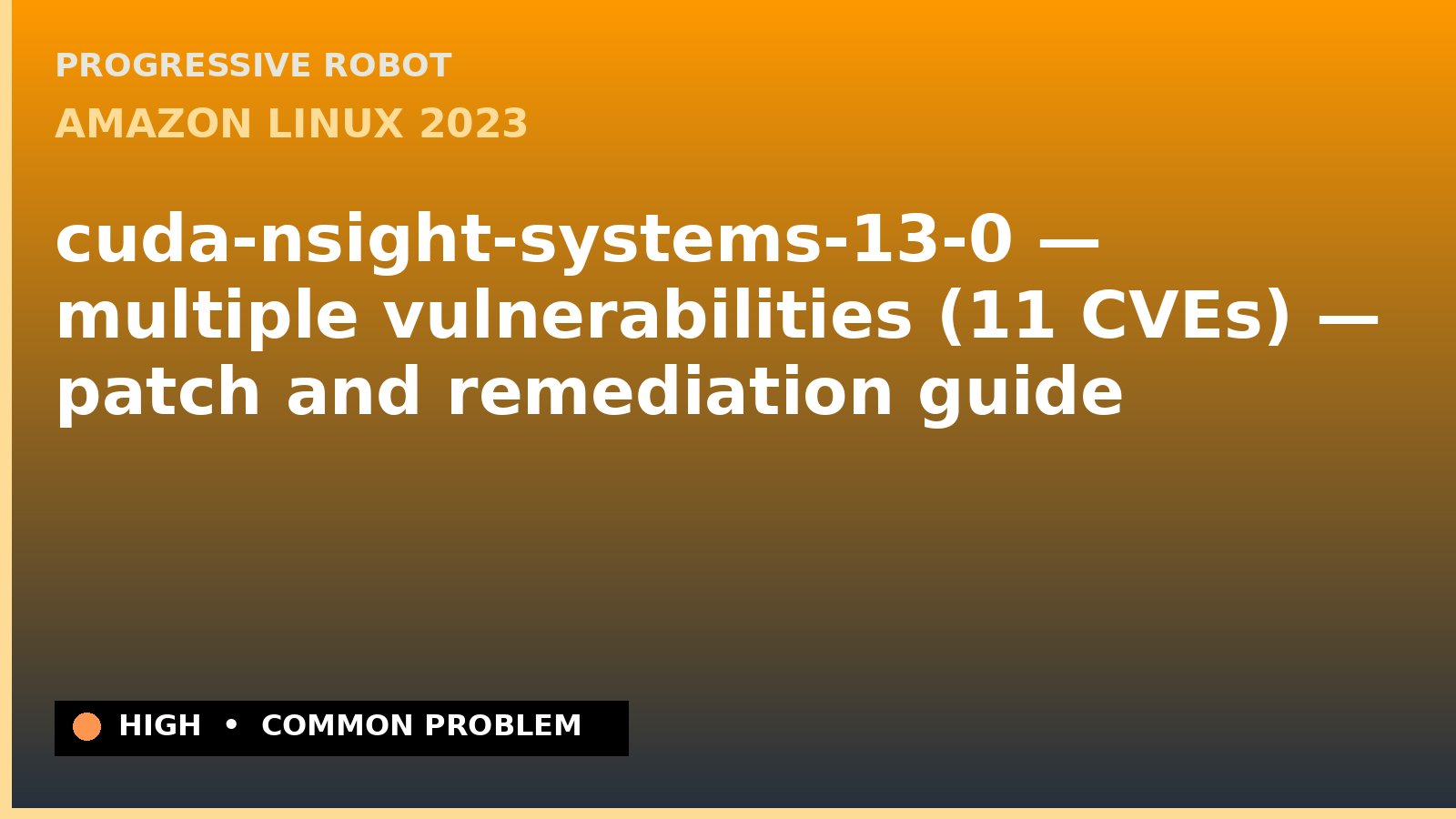 Amazon Linux 2023 — cuda-nsight-systems-13-0 — multiple vulnerabilities (11 CVEs) — patch and remediation guide — diagnosis and fix on Amazon Linux 2023