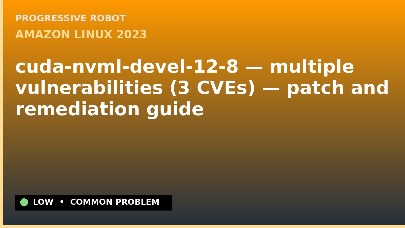 Amazon Linux 2023 — cuda-nvml-devel-12-8 — multiple vulnerabilities (3 CVEs) — patch and remediation guide — diagnosis and fix on Amazon Linux 2023
