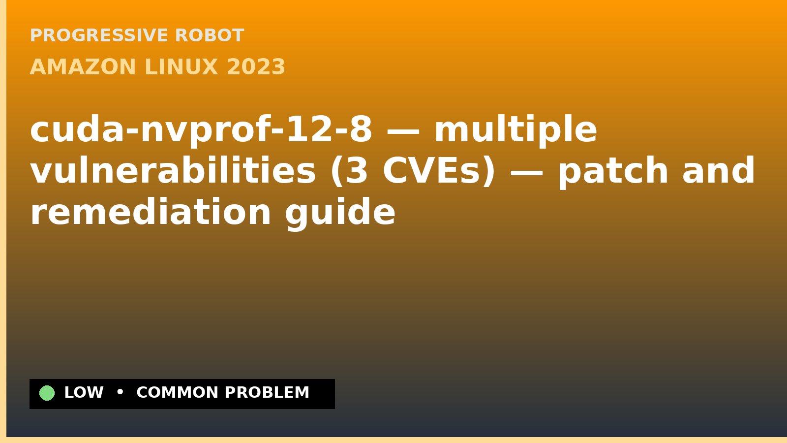Amazon Linux 2023 — cuda-nvprof-12-8 — multiple vulnerabilities (3 CVEs) — patch and remediation guide — diagnosis and fix on Amazon Linux 2023
