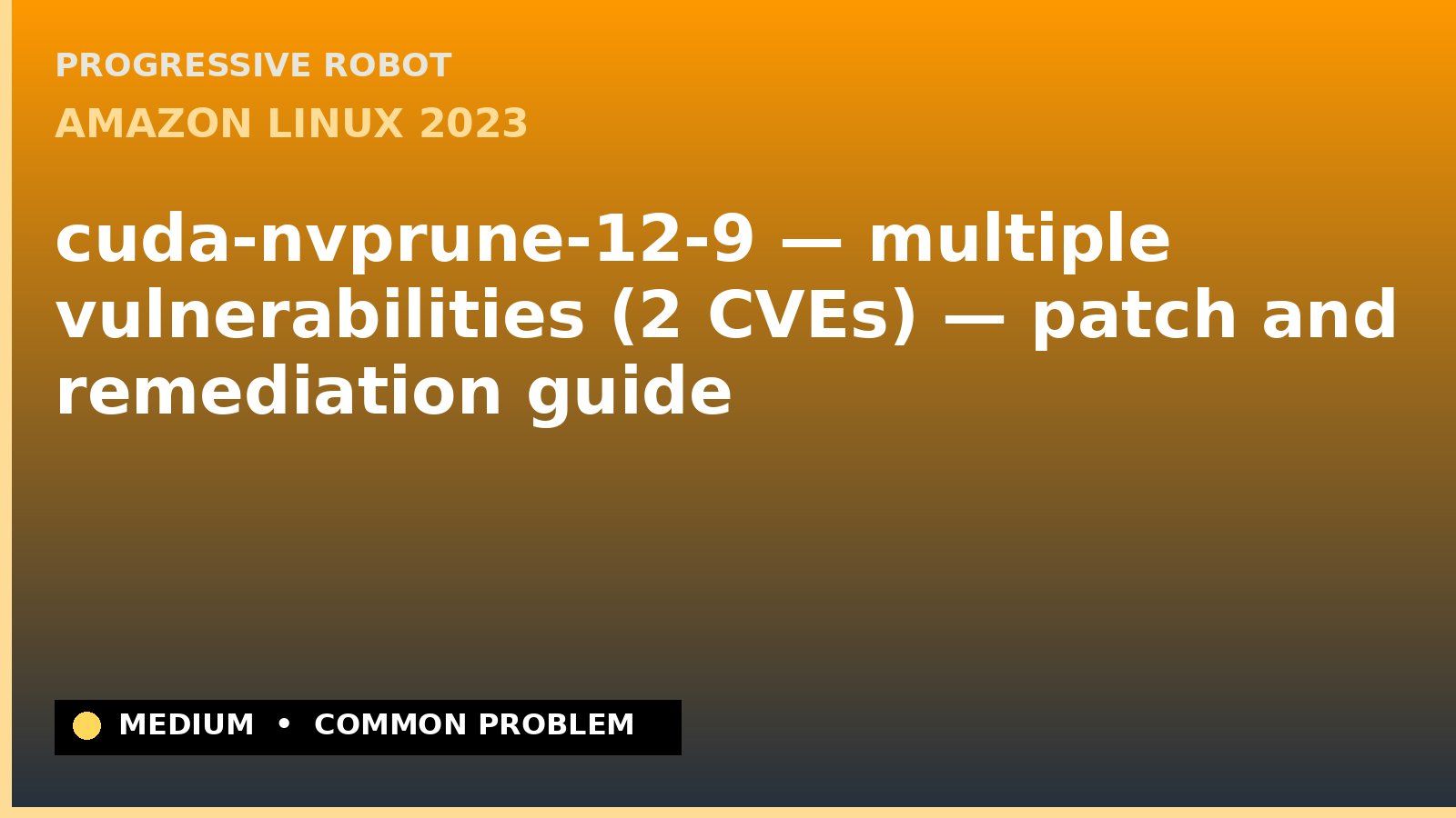 Amazon Linux 2023 — cuda-nvprune-12-9 — multiple vulnerabilities (2 CVEs) — patch and remediation guide — diagnosis and fix on Amazon Linux 2023