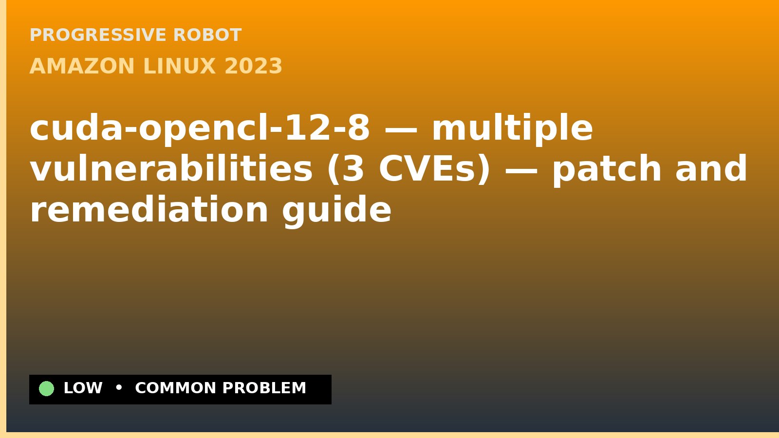 Amazon Linux 2023 — cuda-opencl-12-8 — multiple vulnerabilities (3 CVEs) — patch and remediation guide — diagnosis and fix on Amazon Linux 2023