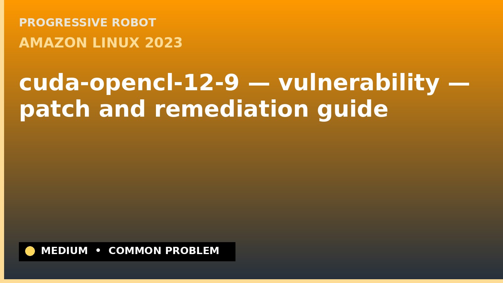 Amazon Linux 2023 — cuda-opencl-12-9 — vulnerability — patch and remediation guide — diagnosis and fix on Amazon Linux 2023