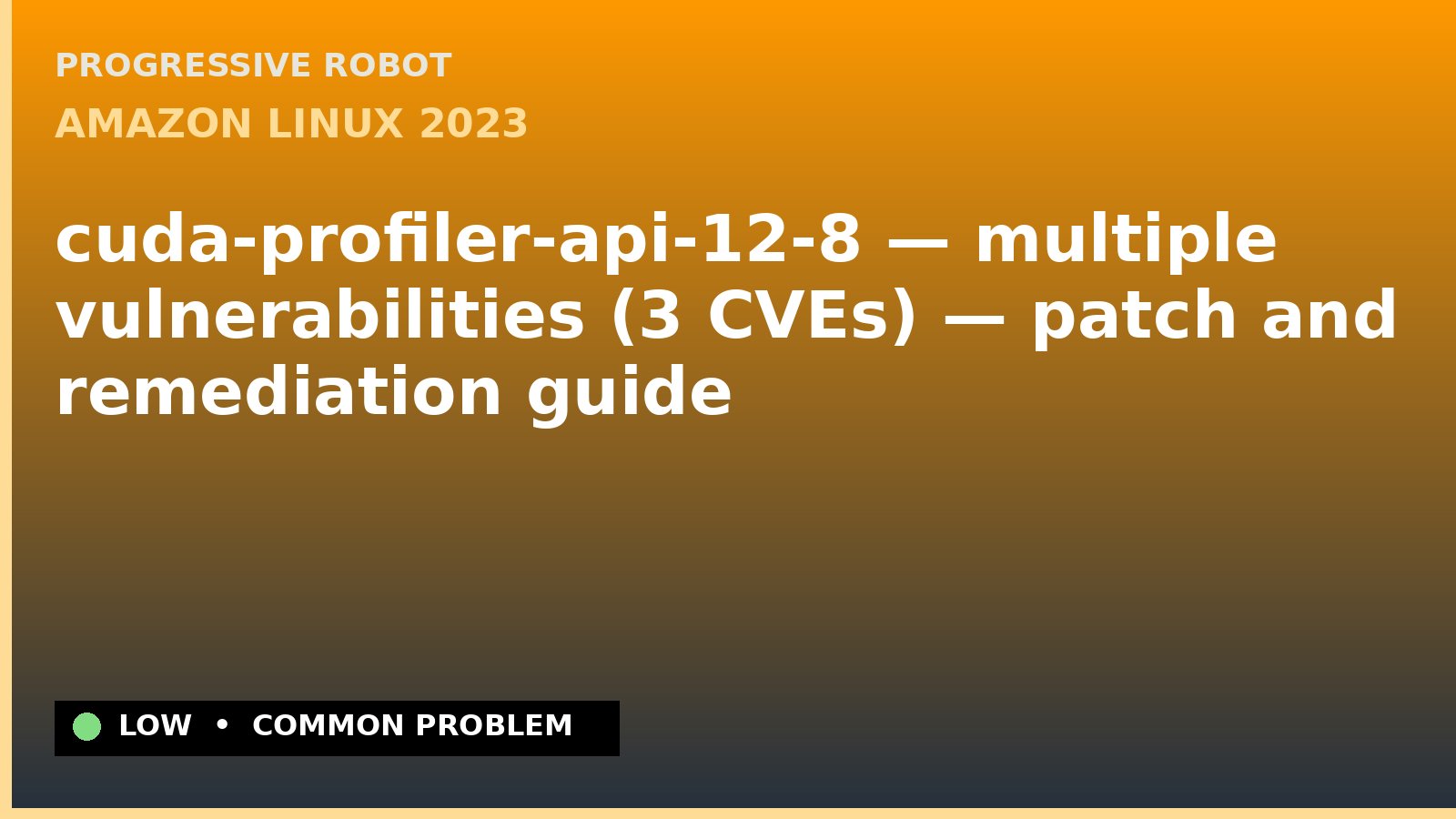 Amazon Linux 2023 — cuda-profiler-api-12-8 — multiple vulnerabilities (3 CVEs) — patch and remediation guide — diagnosis and fix on Amazon Linux 2023