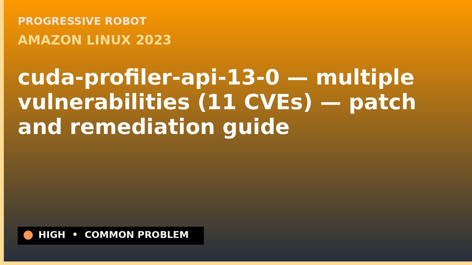 Amazon Linux 2023 — cuda-profiler-api-13-0 — multiple vulnerabilities (11 CVEs) — patch and remediation guide — diagnosis and fix on Amazon Linux 2023