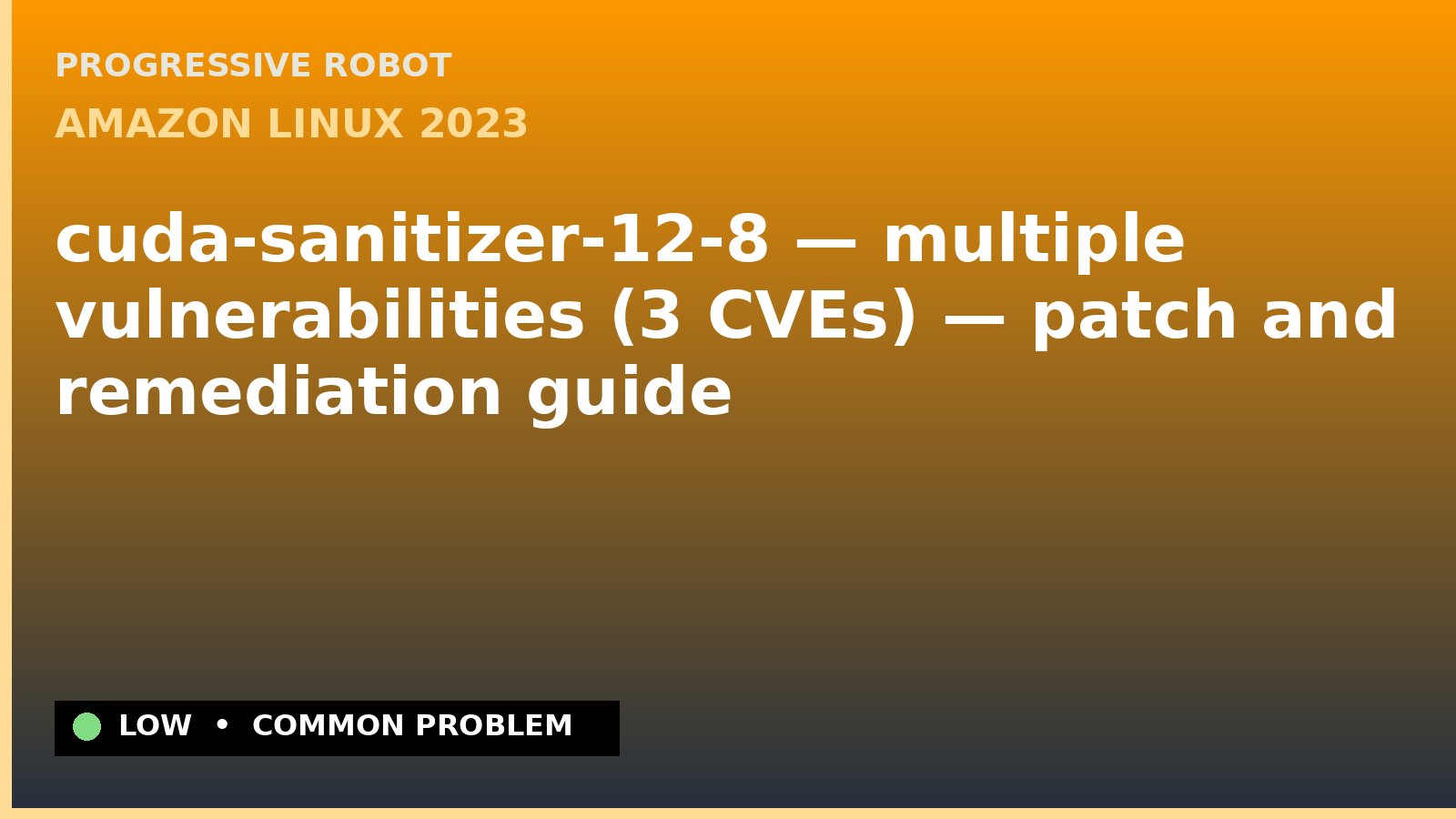 Amazon Linux 2023 — cuda-sanitizer-12-8 — multiple vulnerabilities (3 CVEs) — patch and remediation guide — diagnosis and fix on Amazon Linux 2023