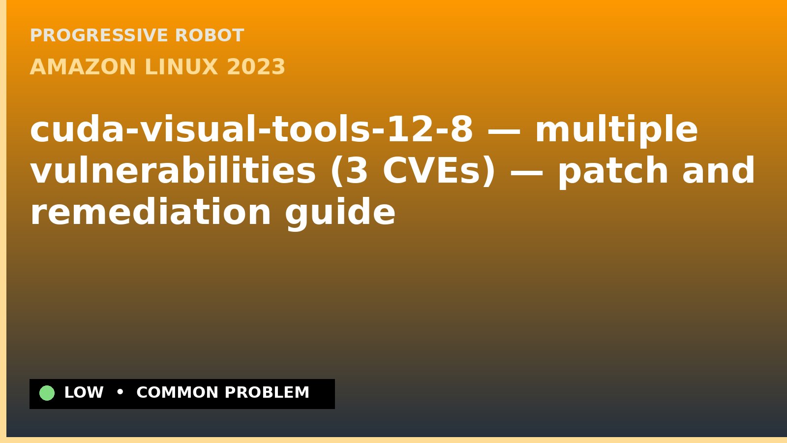 Amazon Linux 2023 — cuda-visual-tools-12-8 — multiple vulnerabilities (3 CVEs) — patch and remediation guide — diagnosis and fix on Amazon Linux 2023