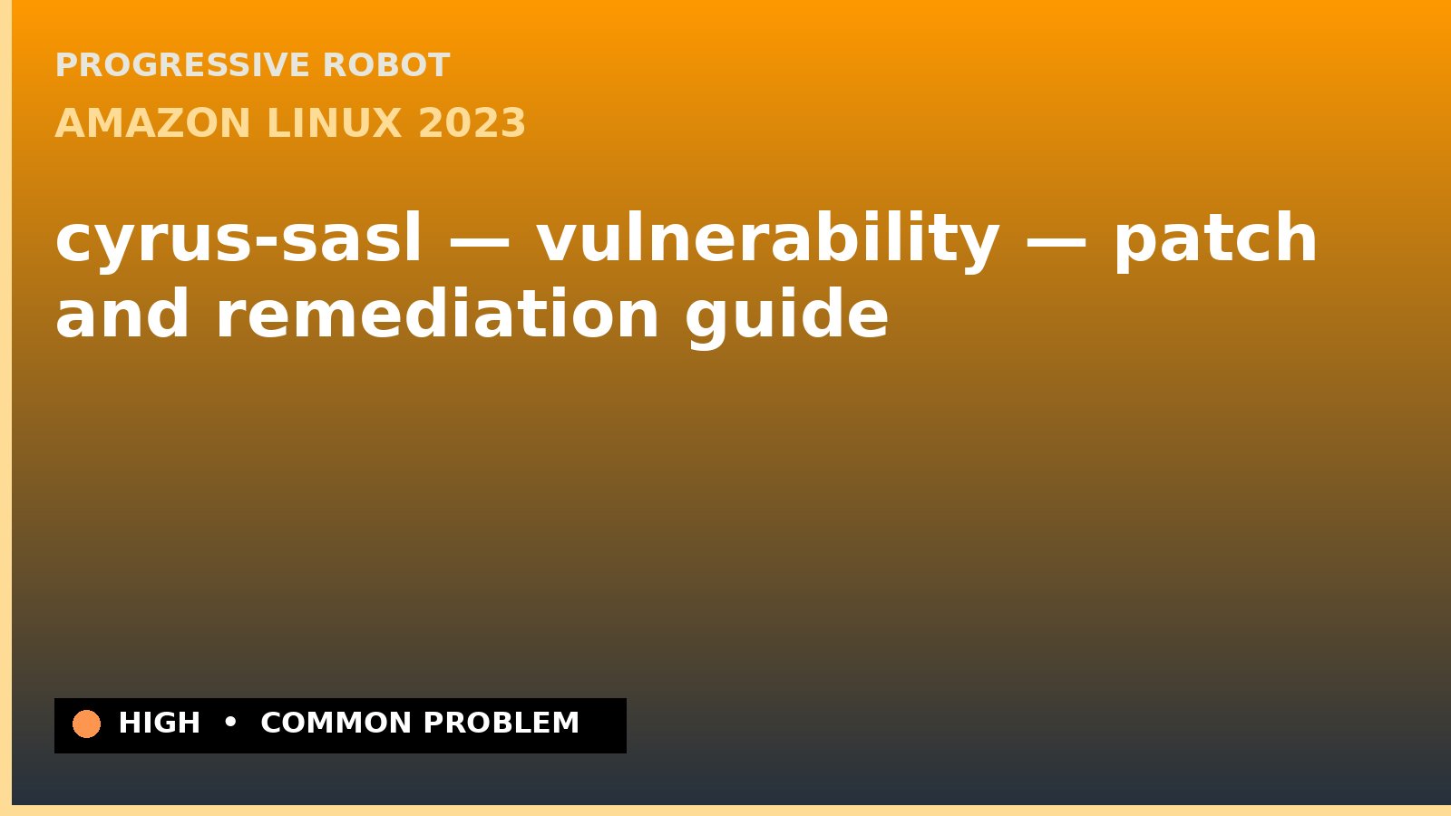 Amazon Linux 2023 — cyrus-sasl — vulnerability — patch and remediation guide — diagnosis and fix on Amazon Linux 2023
