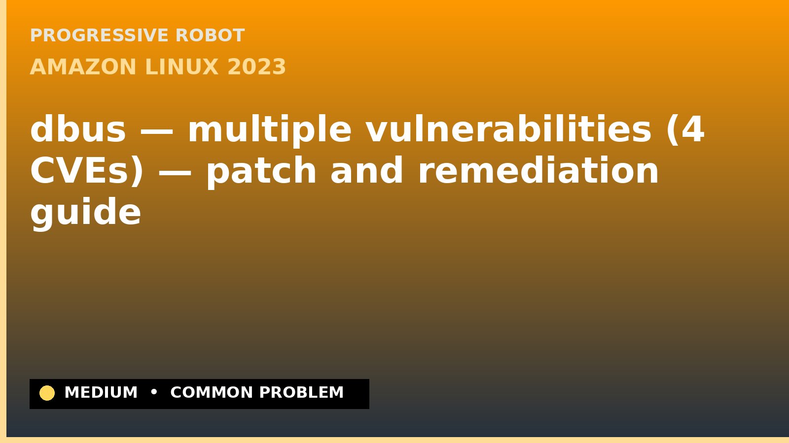 Amazon Linux 2023 — dbus — multiple vulnerabilities (4 CVEs) — patch and remediation guide — diagnosis and fix on Amazon Linux 2023