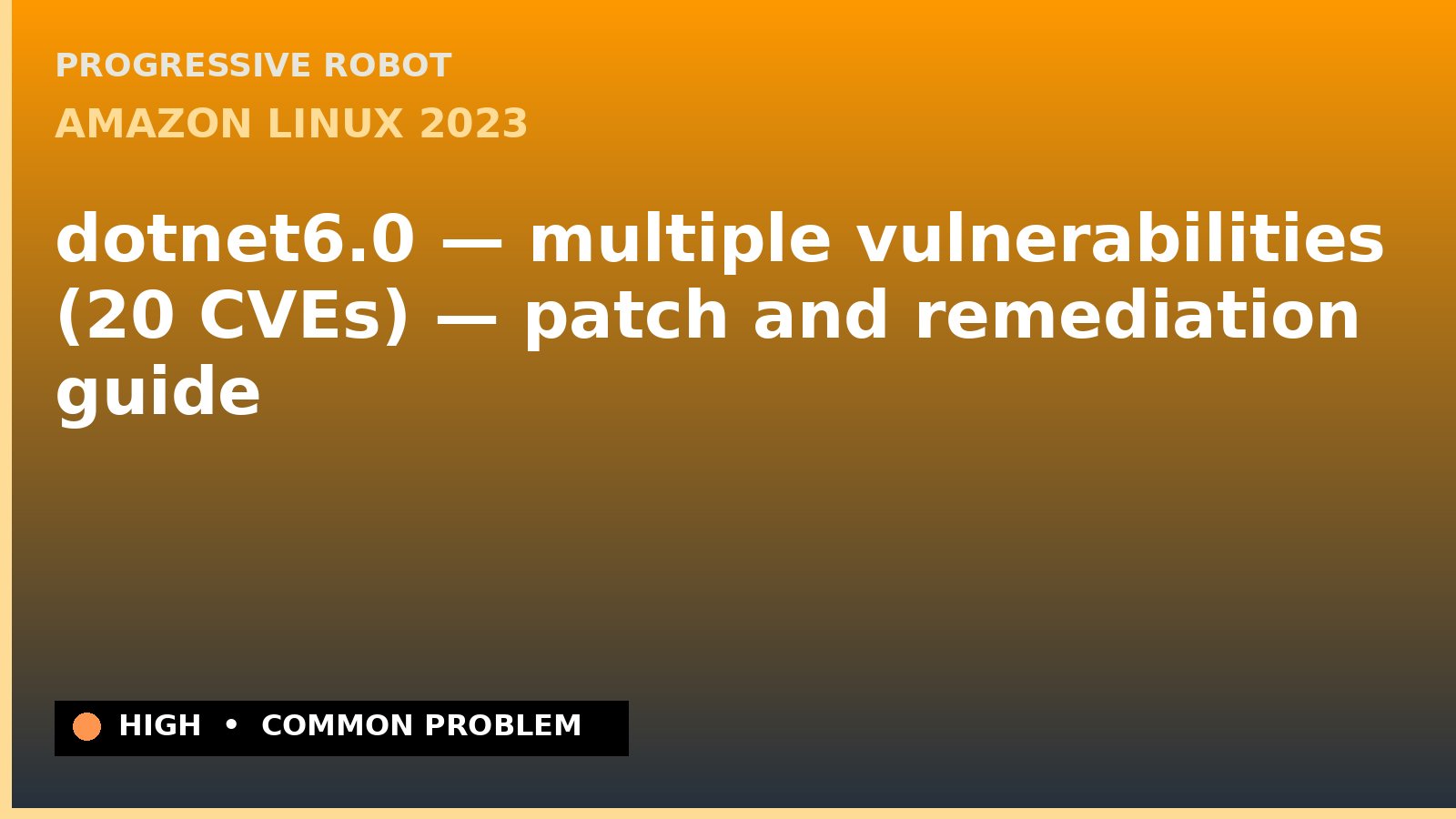 Amazon Linux 2023 — dotnet6.0 — multiple vulnerabilities (20 CVEs) — patch and remediation guide — diagnosis and fix on Amazon Linux 2023