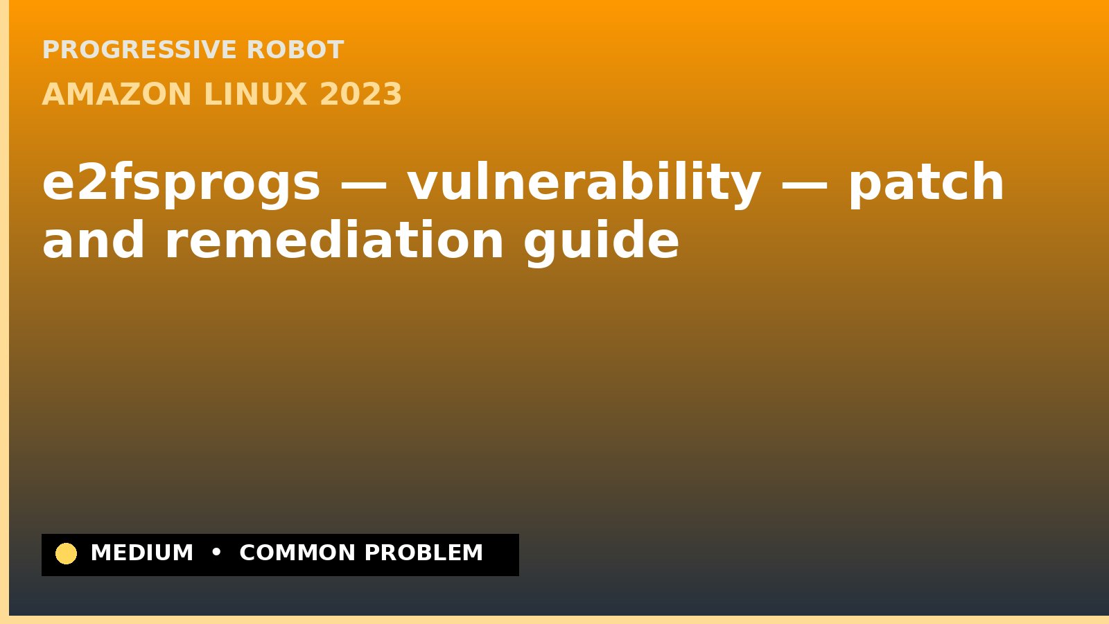Amazon Linux 2023 — e2fsprogs — vulnerability — patch and remediation guide — diagnosis and fix on Amazon Linux 2023