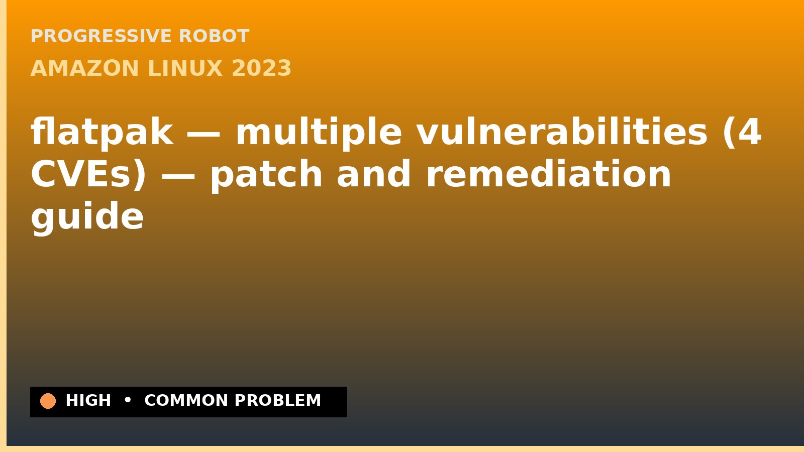 Amazon Linux 2023 — flatpak — multiple vulnerabilities (4 CVEs) — patch and remediation guide — diagnosis and fix on Amazon Linux 2023
