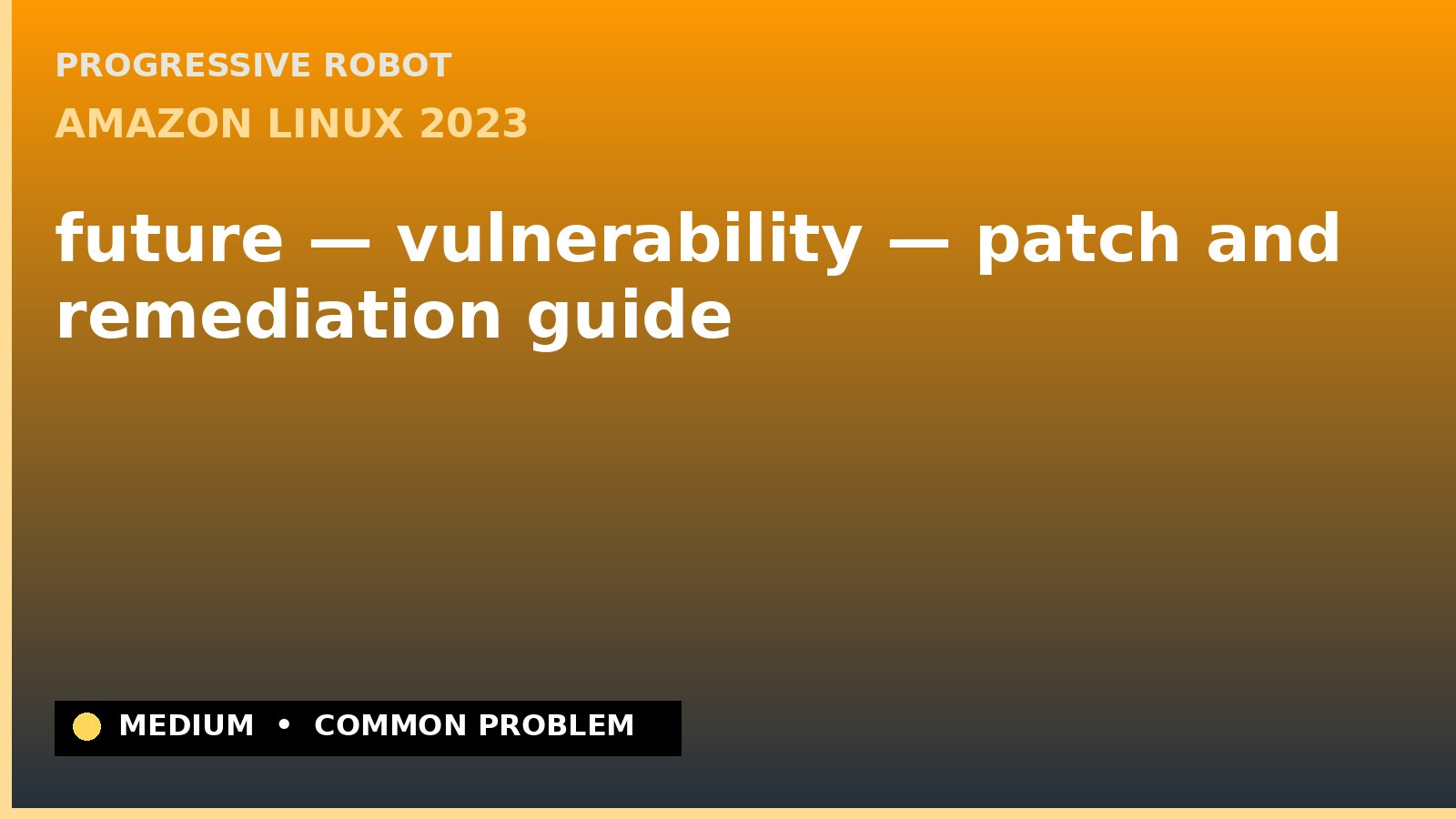 Amazon Linux 2023 — future — vulnerability — patch and remediation guide — diagnosis and fix on Amazon Linux 2023