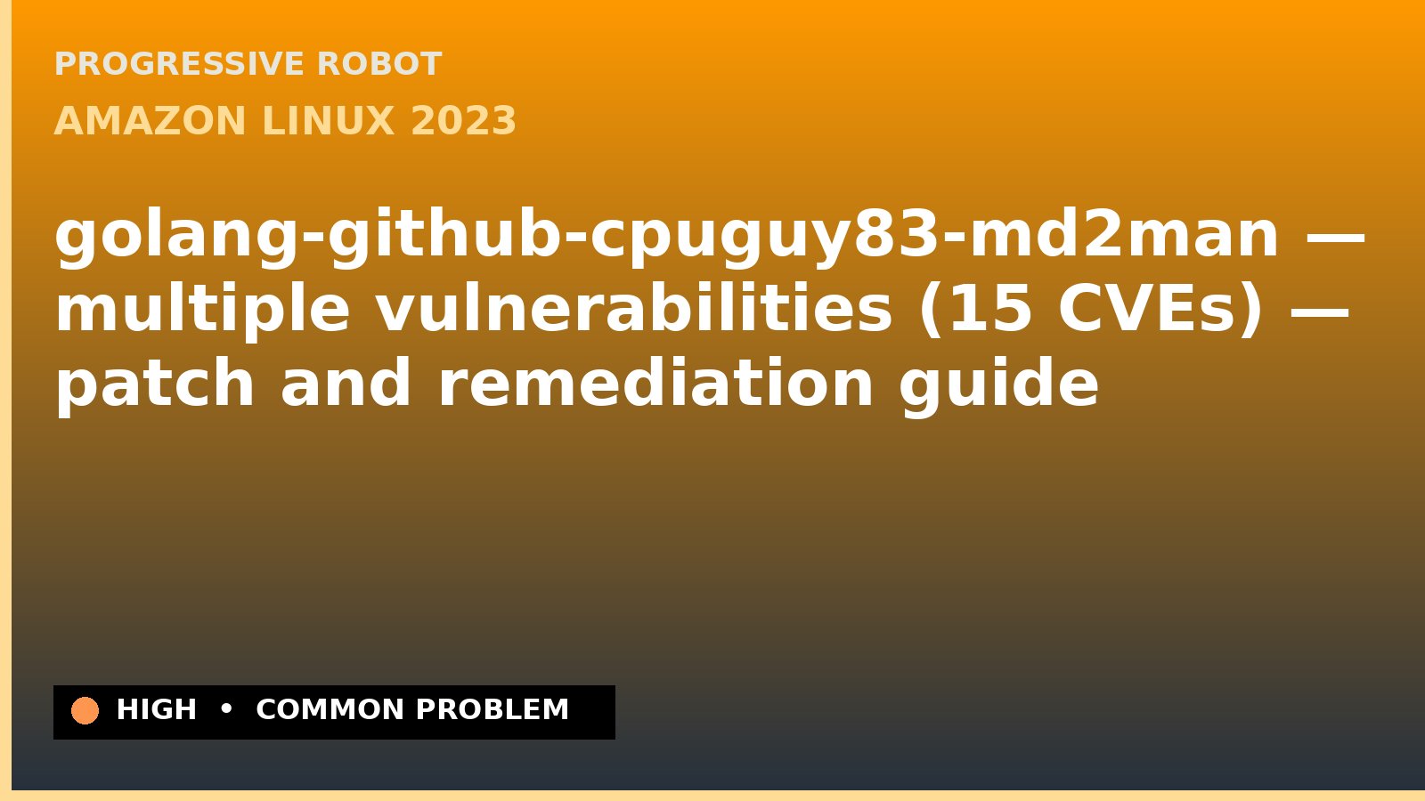 Amazon Linux 2023 — golang-github-cpuguy83-md2man — multiple vulnerabilities (15 CVEs) — patch and remediation guide — diagnosis and fix on Amazon Linux 2023