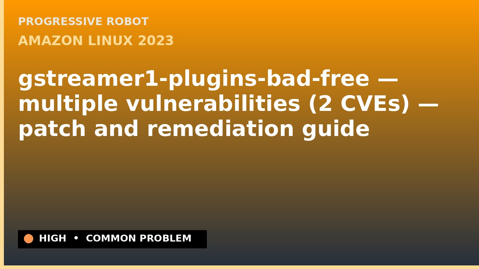 Amazon Linux 2023 — gstreamer1-plugins-bad-free — multiple vulnerabilities (2 CVEs) — patch and remediation guide — diagnosis and fix on Amazon Linux 2023