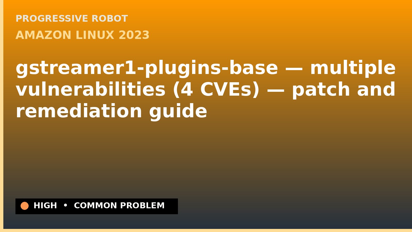 Amazon Linux 2023 — gstreamer1-plugins-base — multiple vulnerabilities (4 CVEs) — patch and remediation guide — diagnosis and fix on Amazon Linux 2023