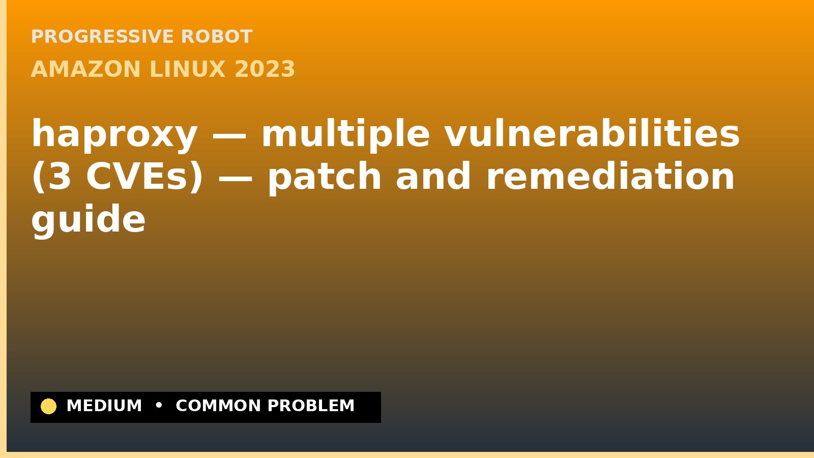 Amazon Linux 2023 — haproxy — multiple vulnerabilities (3 CVEs) — patch and remediation guide — diagnosis and fix on Amazon Linux 2023