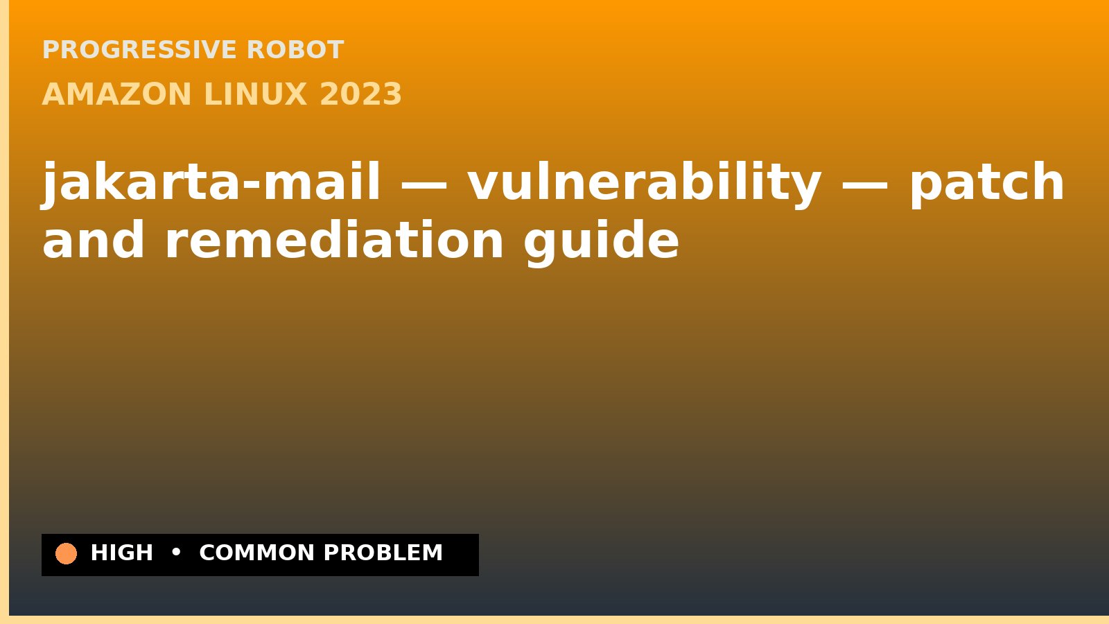 Amazon Linux 2023 — jakarta-mail — vulnerability — patch and remediation guide — diagnosis and fix on Amazon Linux 2023