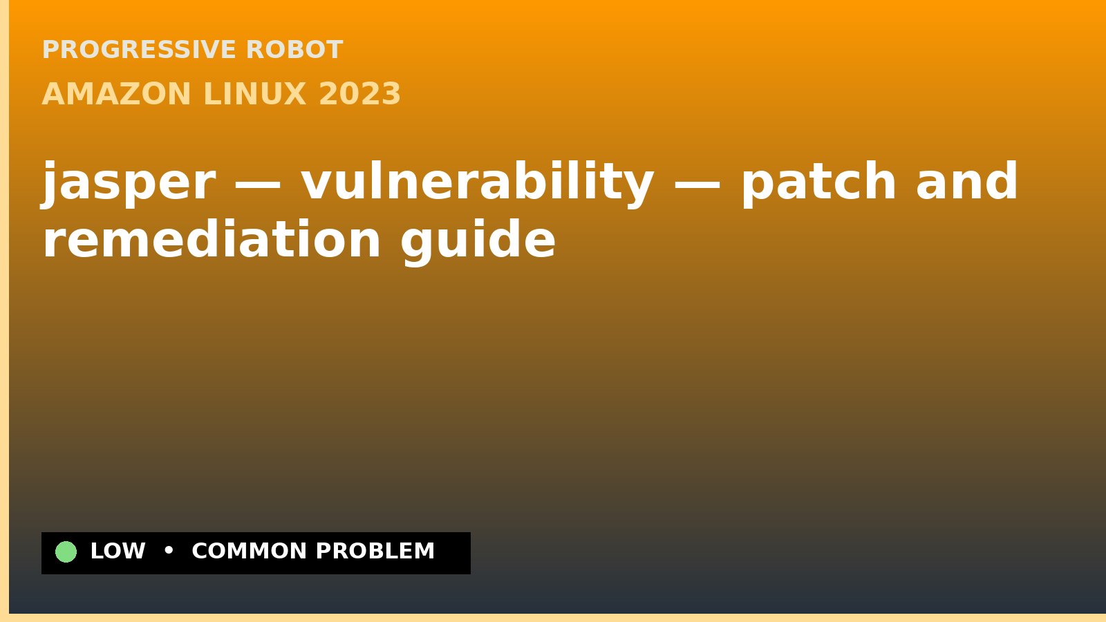 Amazon Linux 2023 — jasper — vulnerability — patch and remediation guide — diagnosis and fix on Amazon Linux 2023