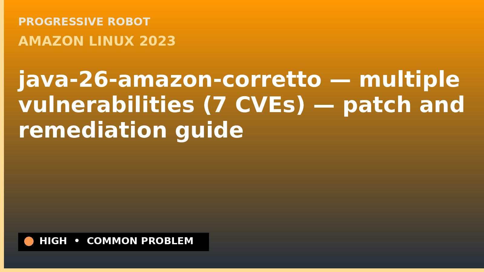 Amazon Linux 2023 — java-26-amazon-corretto — multiple vulnerabilities (7 CVEs) — patch and remediation guide — diagnosis and fix on Amazon Linux 2023