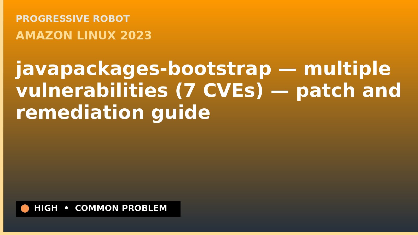 Amazon Linux 2023 — javapackages-bootstrap — multiple vulnerabilities (7 CVEs) — patch and remediation guide — diagnosis and fix on Amazon Linux 2023