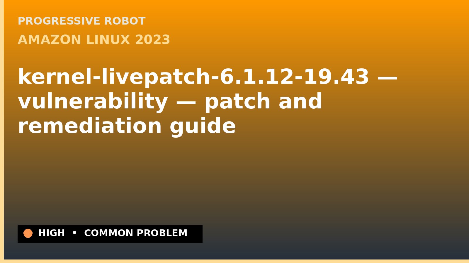 Amazon Linux 2023 — kernel-livepatch-6.1.12-19.43 — vulnerability — patch and remediation guide — diagnosis and fix on Amazon Linux 2023