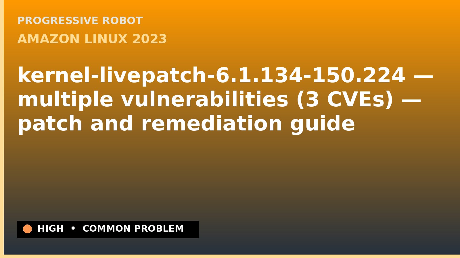 Amazon Linux 2023 — kernel-livepatch-6.1.134-150.224 — multiple vulnerabilities (3 CVEs) — patch and remediation guide — diagnosis and fix on Amazon Linux 2023
