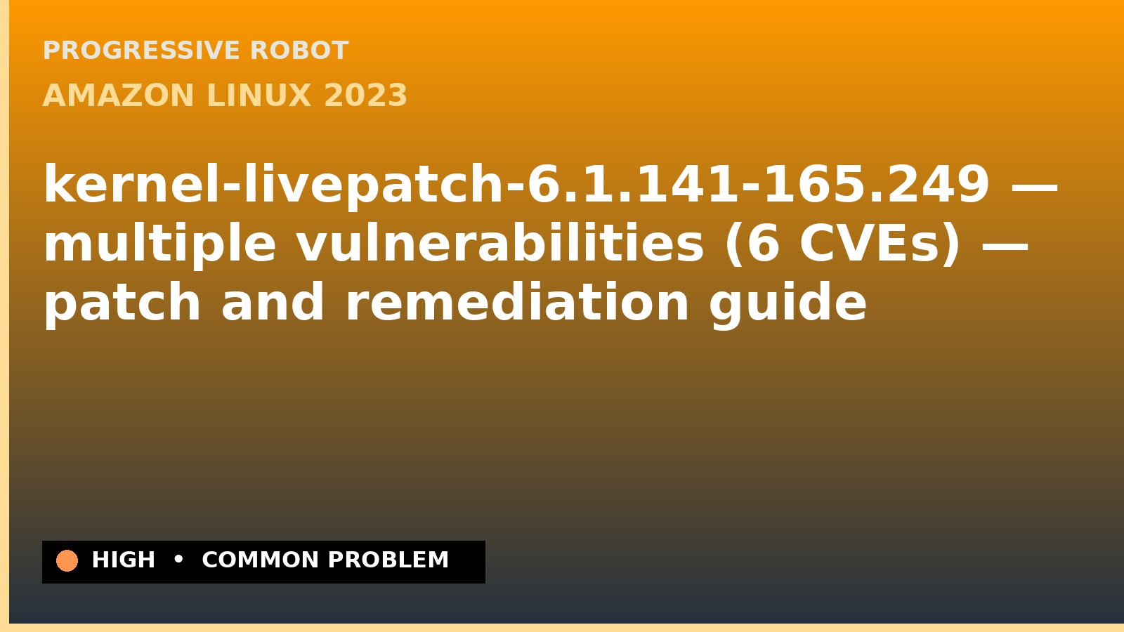Amazon Linux 2023 — kernel-livepatch-6.1.141-165.249 — multiple vulnerabilities (6 CVEs) — patch and remediation guide — diagnosis and fix on Amazon Linux 2023