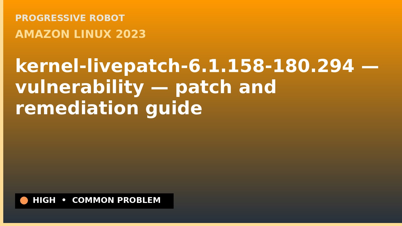 Amazon Linux 2023 — kernel-livepatch-6.1.158-180.294 — vulnerability — patch and remediation guide — diagnosis and fix on Amazon Linux 2023