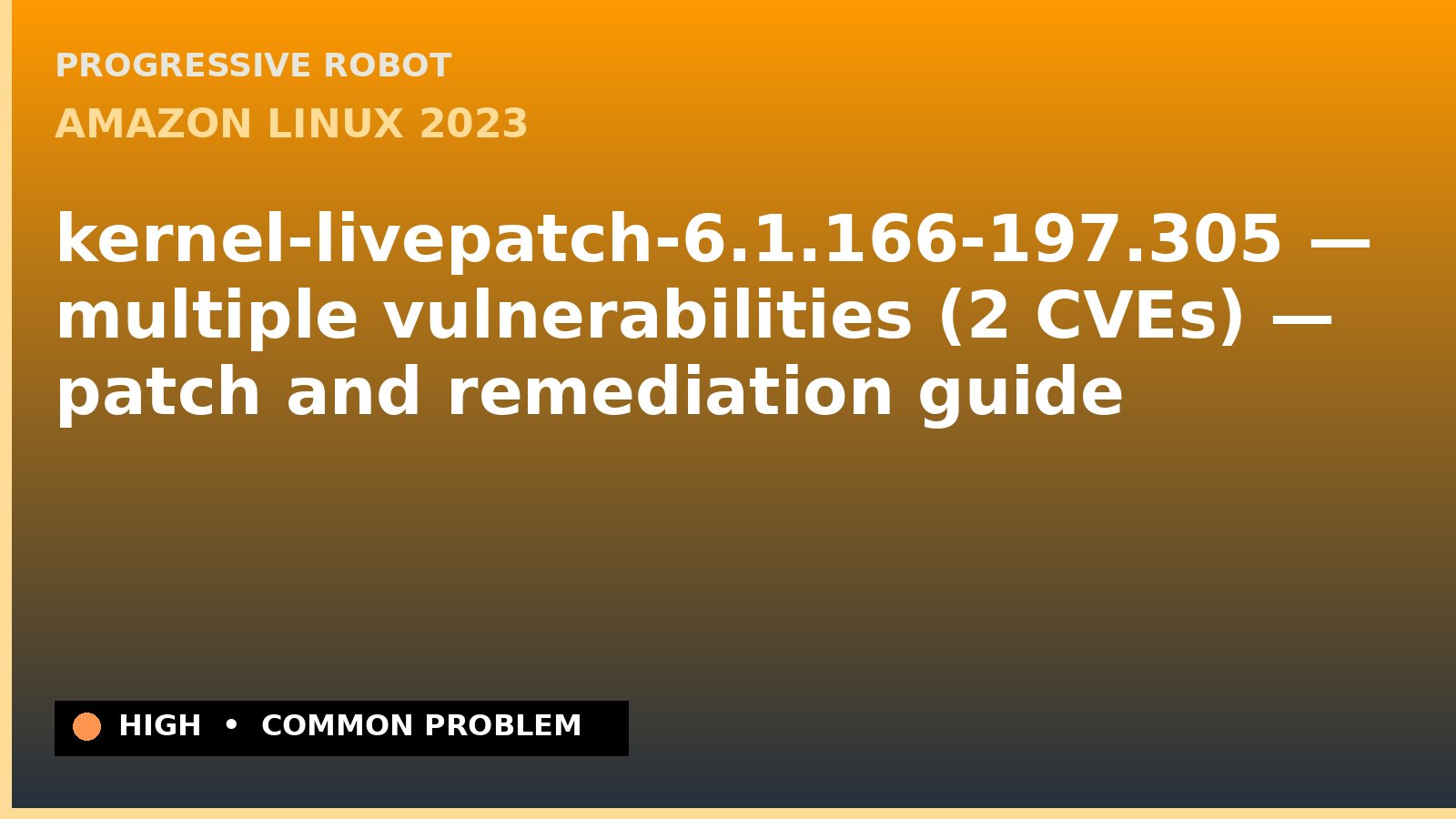 Amazon Linux 2023 — kernel-livepatch-6.1.166-197.305 — multiple vulnerabilities (2 CVEs) — patch and remediation guide — diagnosis and fix on Amazon Linux 2023