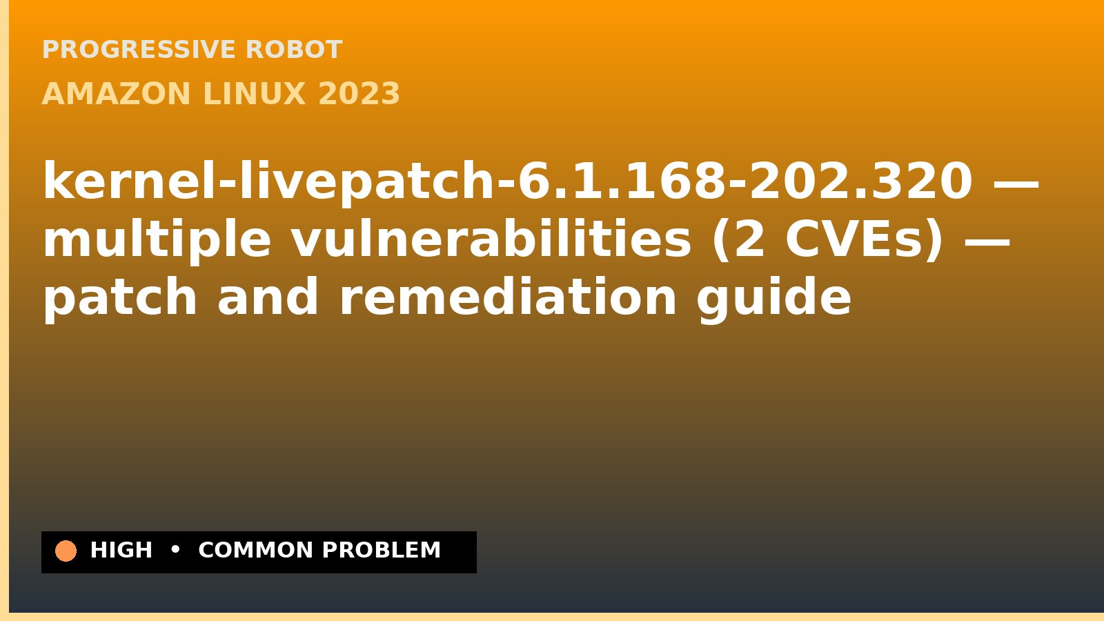 Amazon Linux 2023 — kernel-livepatch-6.1.168-202.320 — multiple vulnerabilities (2 CVEs) — patch and remediation guide — diagnosis and fix on Amazon Linux 2023